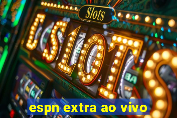 espn extra ao vivo